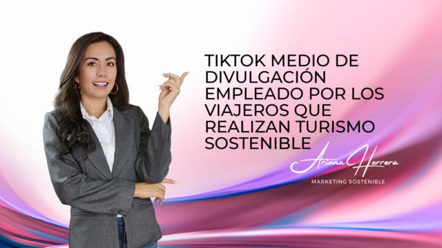 TikTok Medio De divulgación Empleado Por Los Viajeros Que Realizan Turismo Sostenible